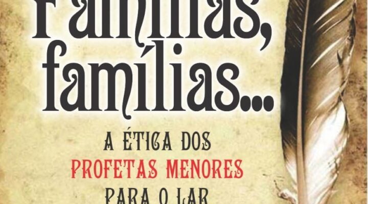 eBook: Famílias, famílias… ética dos profetas menores para o lar.